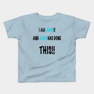 I am Juan and Juan has done this Kids T-Shirt